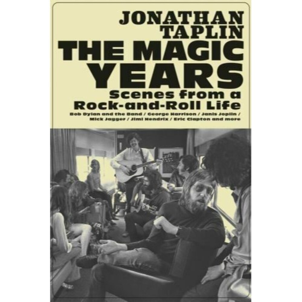 The Magic Years : Scenes from a Rock-And-Roll Life by Jonathan Taplin (2021,...